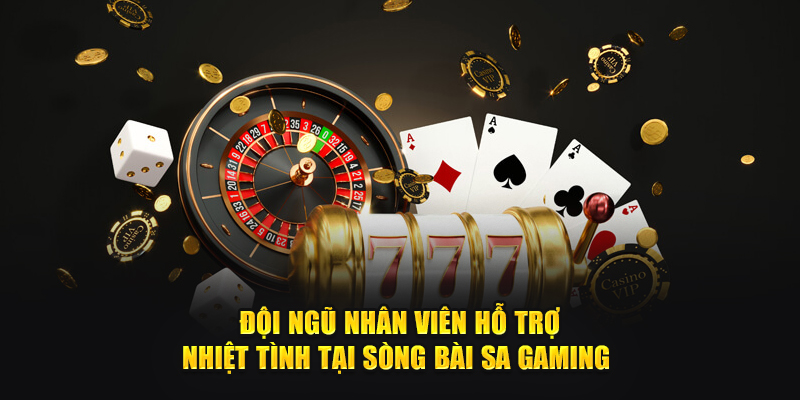 Đội ngũ nhân viên hỗ trợ nhiệt tình tại Sòng bài Sa Gaming 